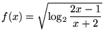 $f(x)=\sqrt{\log_2\displaystyle\frac{2x-1}{x+2}}$